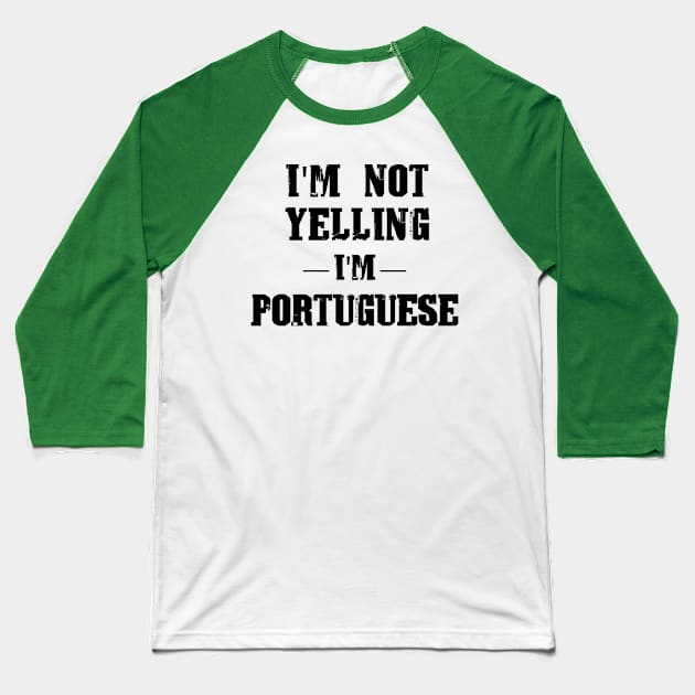 I'm Not Yelling, I'm Portuguese Baseball T-Shirt by leites-culinaria